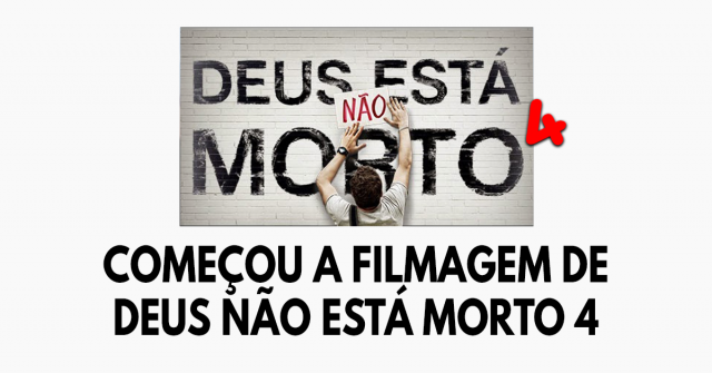 Começou a filmagem de Deus não está morto 4