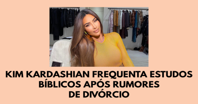Kim Kardashian em estudos bíblicos após rumores de divórcio