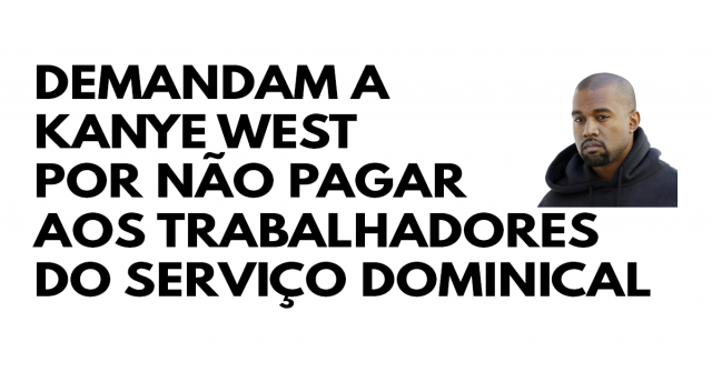 Demandam a Kanye West por não pagar aos trabalhadores do Serviço Dominical