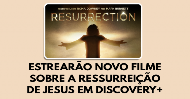 Estrearão novo filme sobre a ressurreição de Jesus em Discovery+