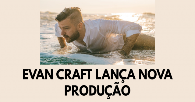 Evan Craft lança nova produção