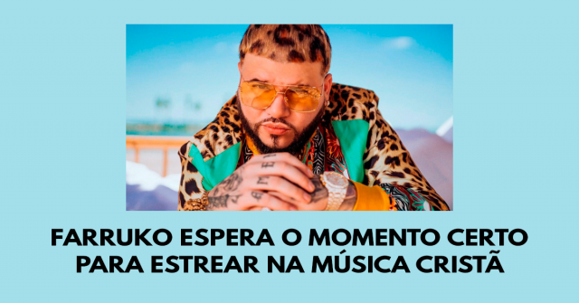Farruko espera o momento certo para estrear na música cristã