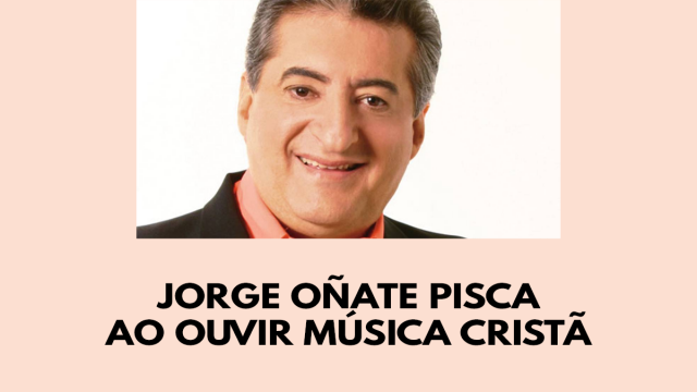 Jorge Oñate pisca ao ouvir música cristã