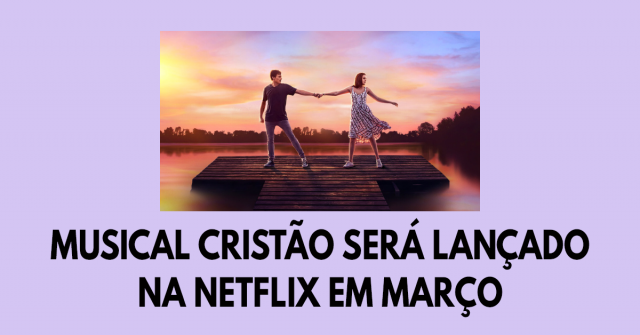 Musical cristão será lançado na Netflix em março