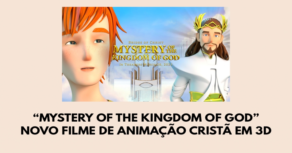 Mystery of the Kingdom of God - Novo filme de animação cristã em 3D