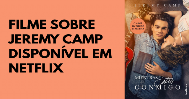 O filme I Still Believe de Jeremy Camp chega à Netflix em 13 de março