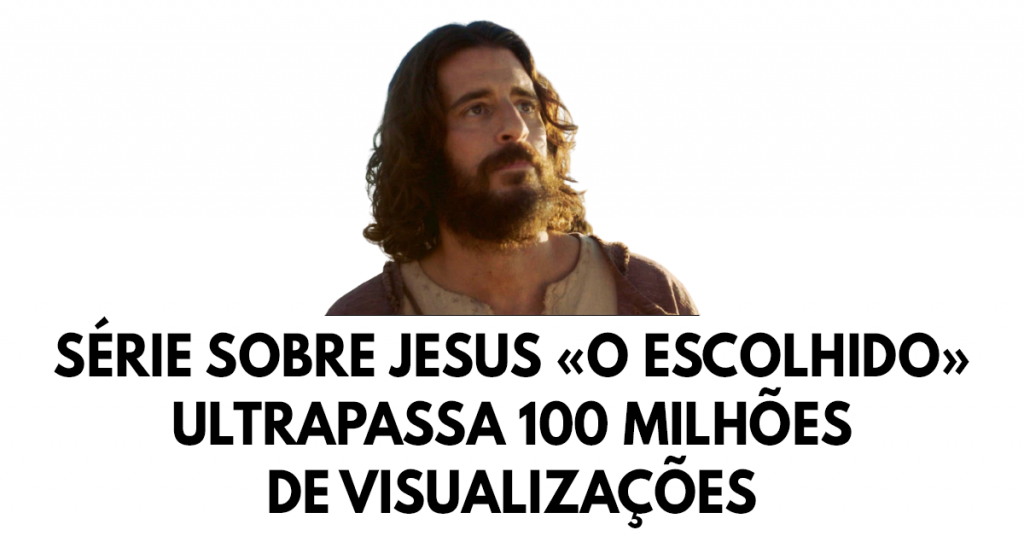 Série sobre Jesus «O Escolhido» ultrapassa 100 milhões de visualizações