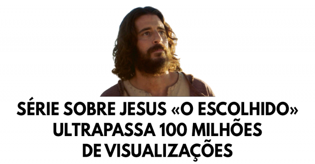 Série sobre Jesus «O Escolhido» ultrapassa 100 milhões de visualizações