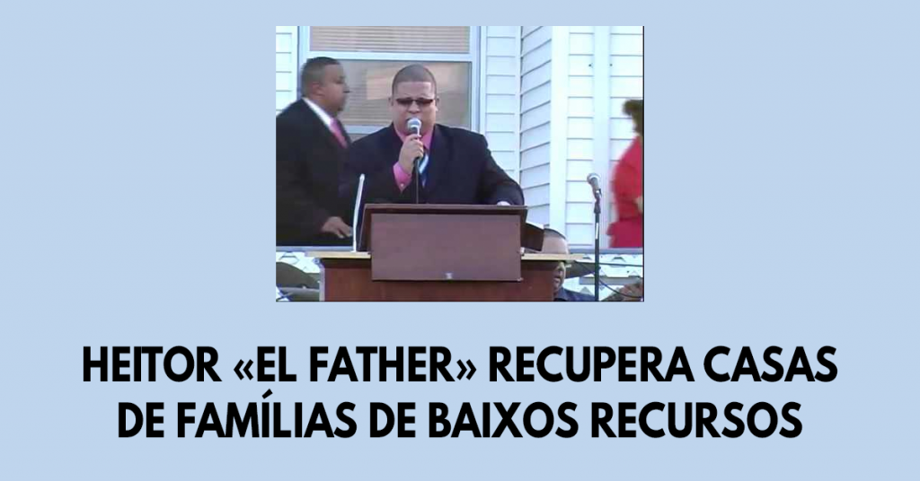 Heitor «El Father» recupera casas de famílias de baixos recursos
