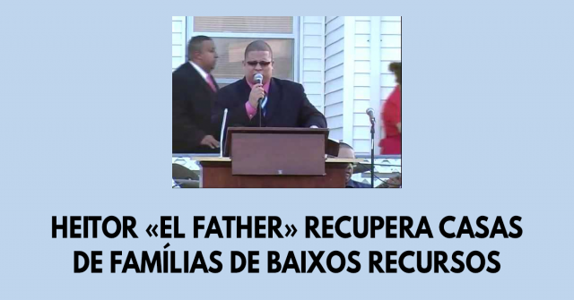 Heitor «El Father» recupera casas de famílias de baixos recursos