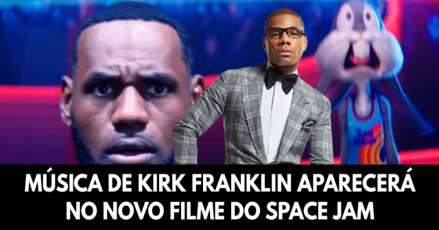 Música de Kirk Franklin aparecerá no novo filme do Space Jam