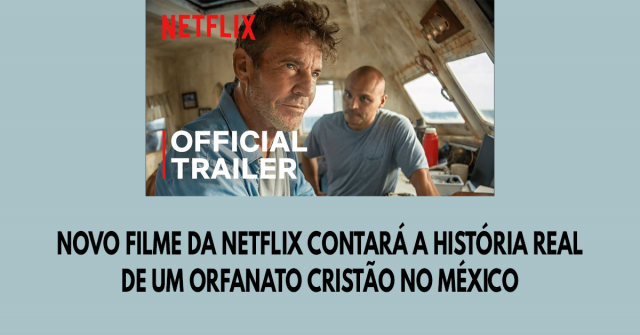 Novo filme da Netflix contará a história real de um orfanato cristão no México