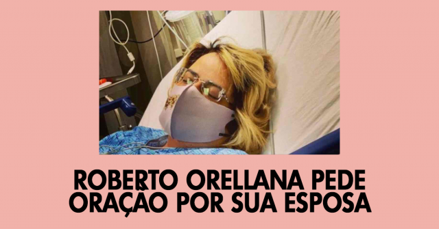 Roberto Orellana pede oração por sua esposa
