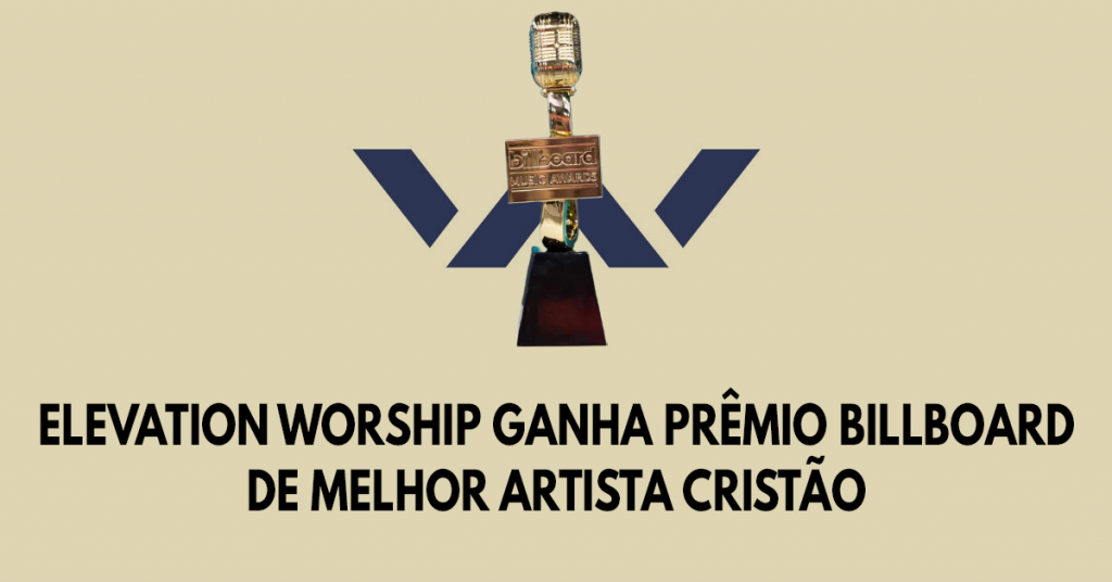 Elevation Worship ganha prêmio Billboard de Melhor Artista Cristão