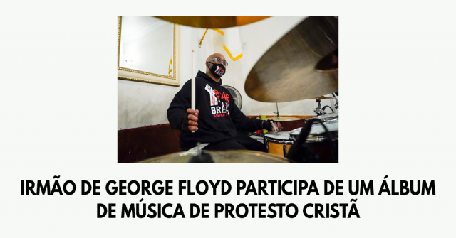 O irmão de George Floyd participa de um álbum de música de protesto cristã