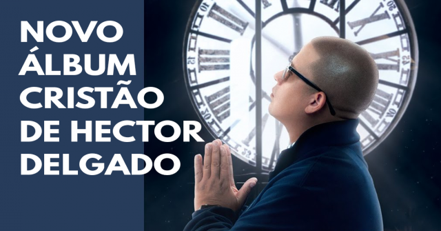 novo álbum cristão de Hector delgado