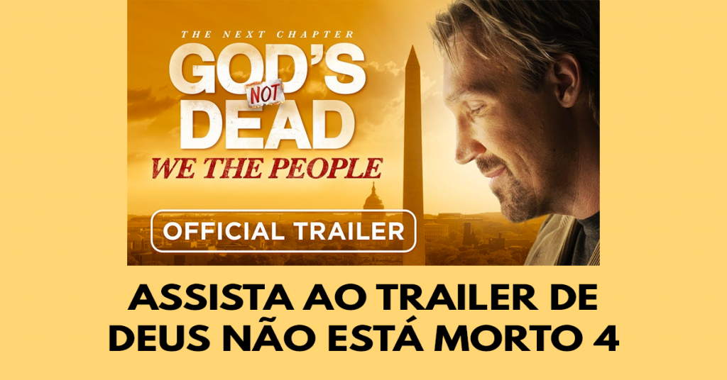 Assista ao trailer de Deus não está morto 4