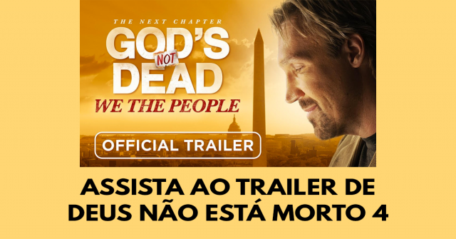 Assista ao trailer de Deus não está morto 4