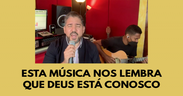Esta música nos lembra que Deus está conosco