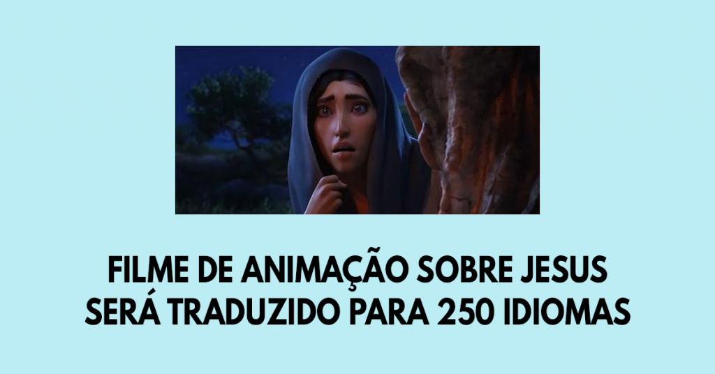 Filme de animação sobre Jesus será traduzido para 250 idiomas