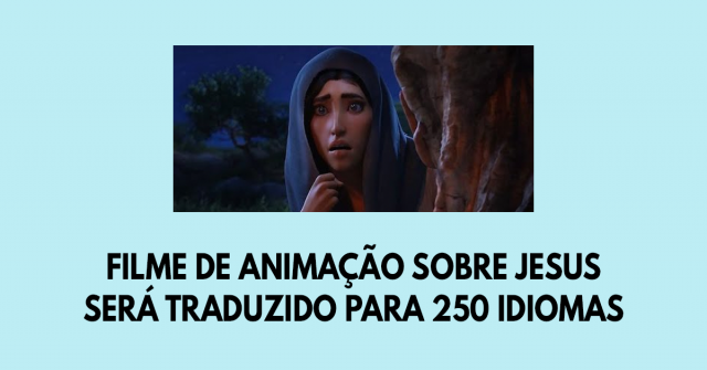 Filme de animação sobre Jesus será traduzido para 250 idiomas