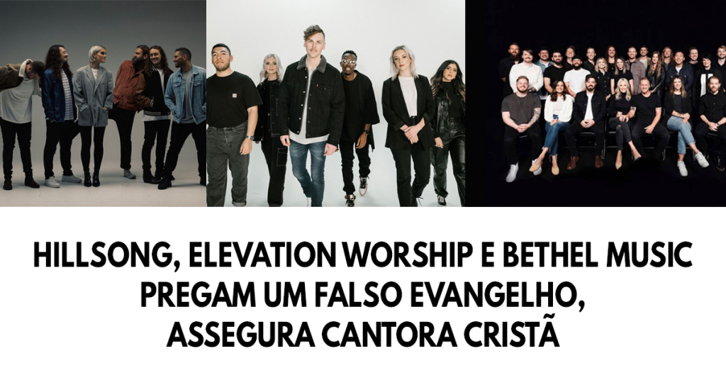 Hillsong, Elevation Worship e Bethel Music pregam um falso evangelho, assegura cantora cristã