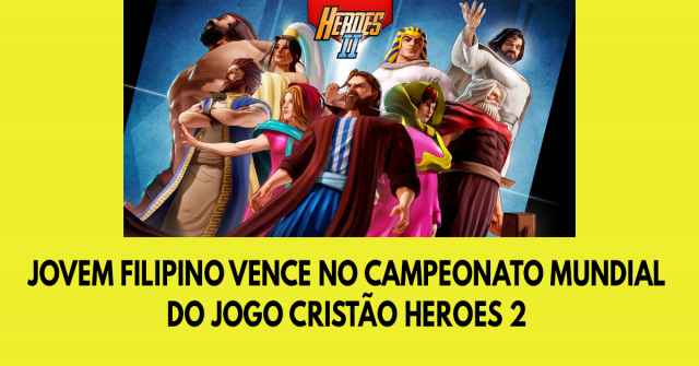 Jovem filipino vence no campeonato mundial do jogo cristão Heroes 2