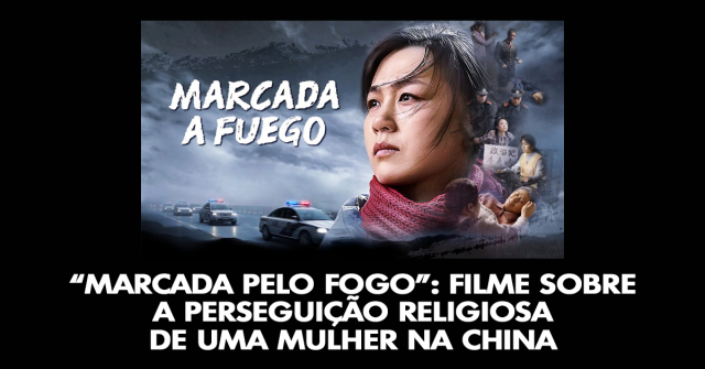 Marcada pelo fogo: Filme sobre a perseguição religiosa de uma mulher na China