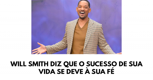 Will Smith diz que o sucesso de sua vida se deve à sua fé
