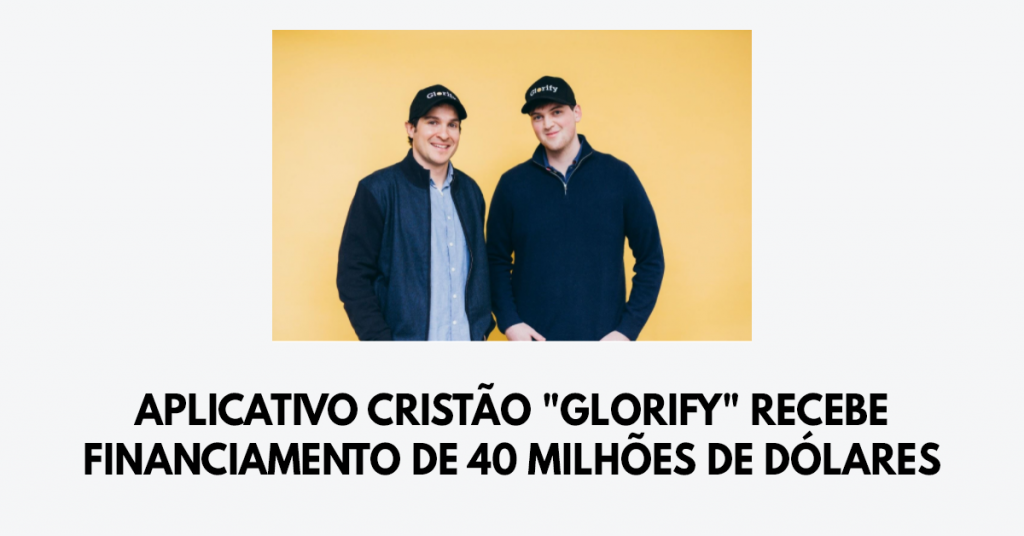 Aplicativo cristão Glorify recebe financiamento de 40 milhões de dólares
