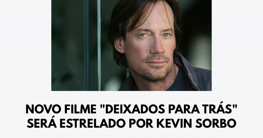 Novo filme Deixados para Trás será estrelado por Kevin Sorbo