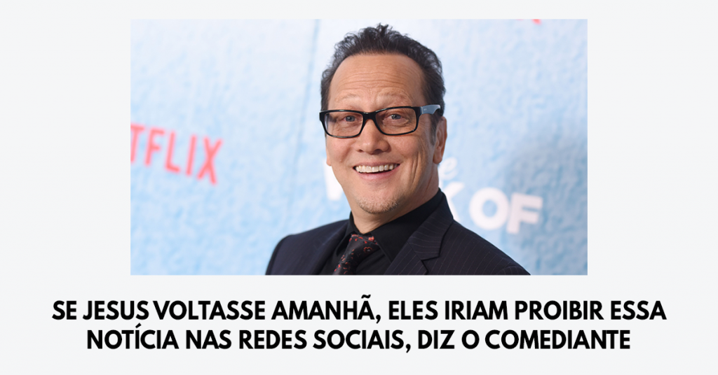 Se Jesus voltasse amanhã, eles iriam proibir essa notícia nas redes sociais, diz o comediante