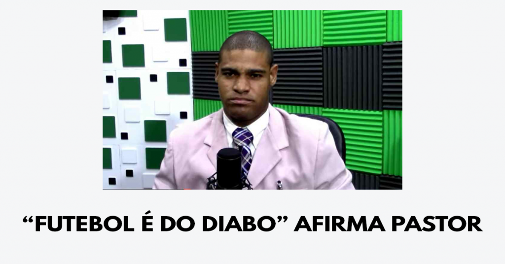 “Futebol é do diabo” afirma pastor