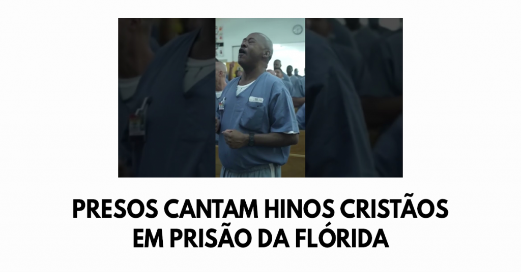 Presos cantam hinos cristãos em prisão da Flórida
