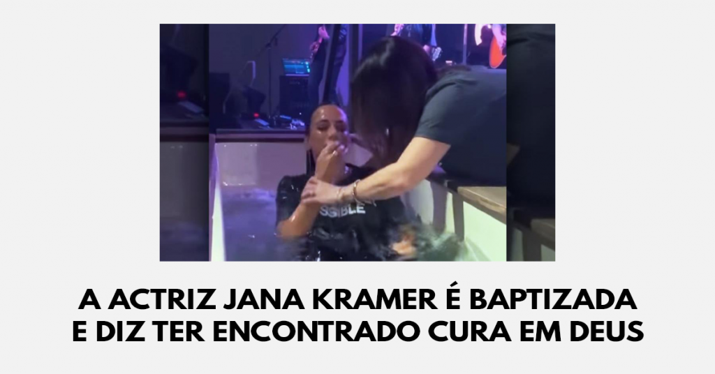 A actriz Jana Kramer é baptizada e diz ter encontrado cura em Deus
