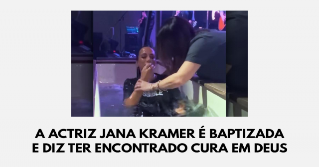 A actriz Jana Kramer é baptizada e diz ter encontrado cura em Deus