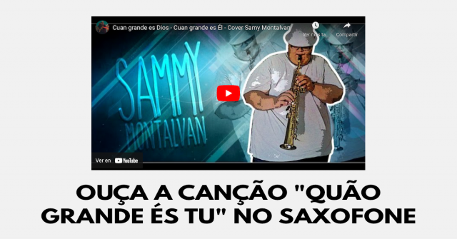 Ouça a canção Quão grande és Tu no saxofone