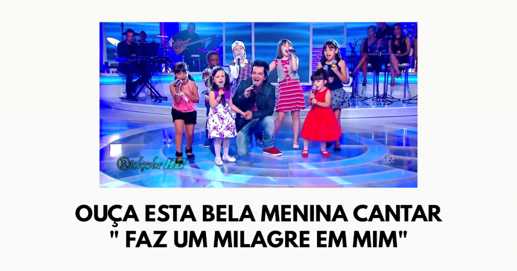 Ouça esta bela menina cantar Faz um milagre em mim