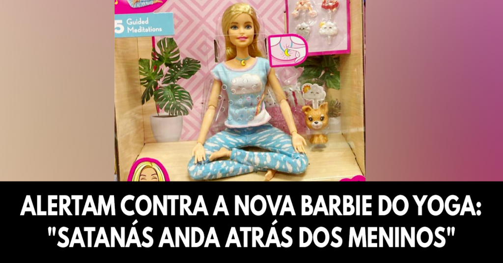 Alertam contra a nova Barbie do Yoga: "Satanás anda atrás dos meninos"