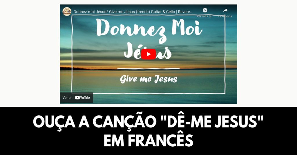 Ouça a canção Dê-me Jesus em francês