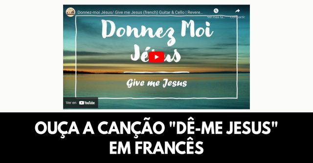 Ouça a canção Dê-me Jesus em francês
