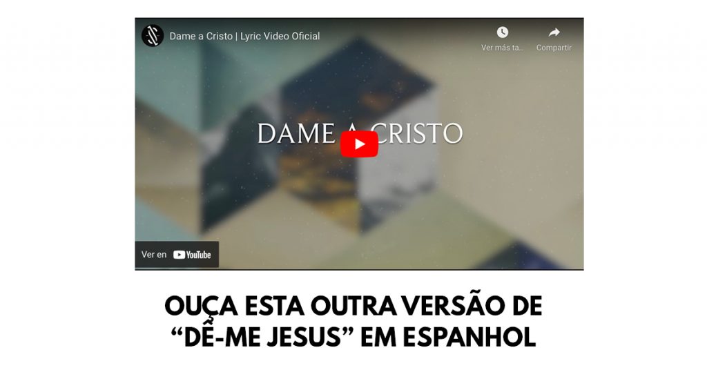 Ouça esta outra versão de “Dê-me Jesus” em espanhol