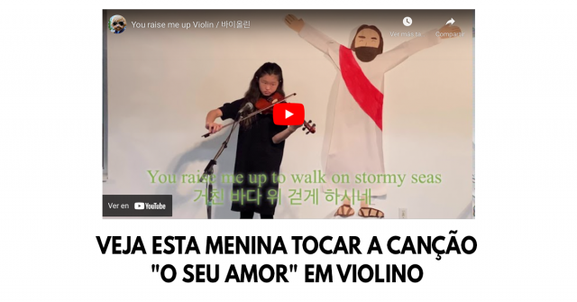 Veja esta menina tocar a canção O Seu amor em violino