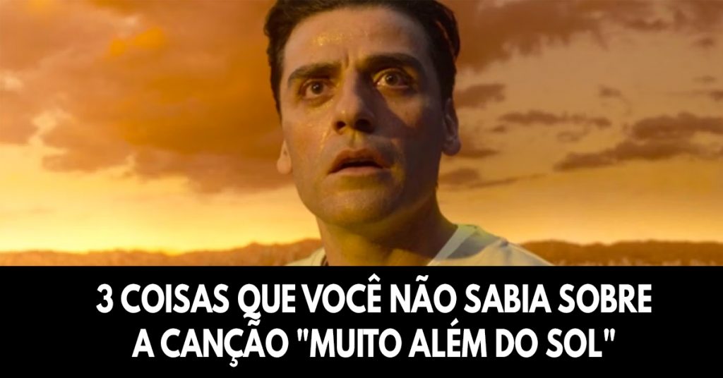 3 coisas que você não sabia sobre a canção Muito além do sol