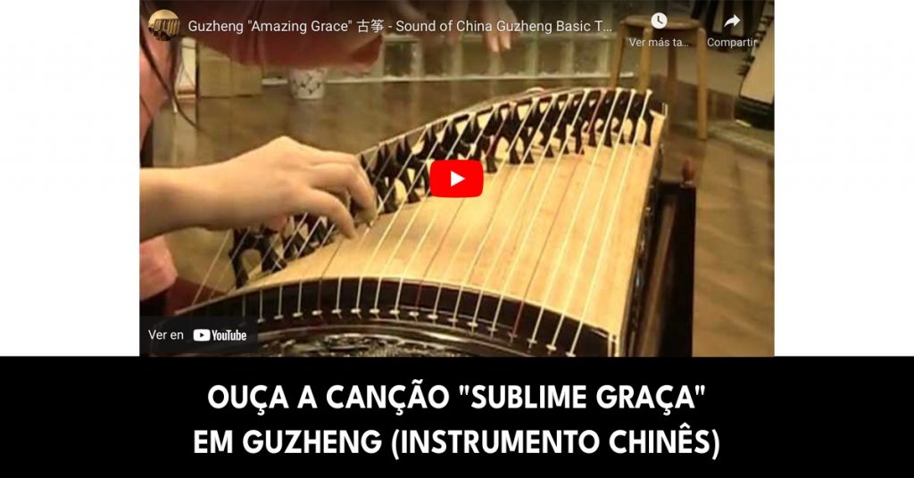 Ouça a canção "Sublime Graça" em guzheng (instrumento chinês)
