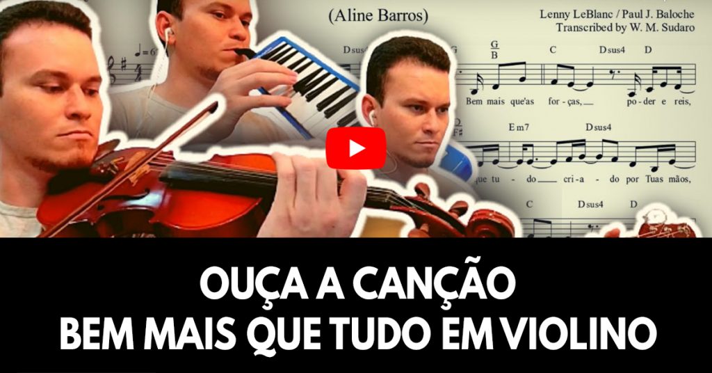 Ouça a canção bem mais que tudo em violino