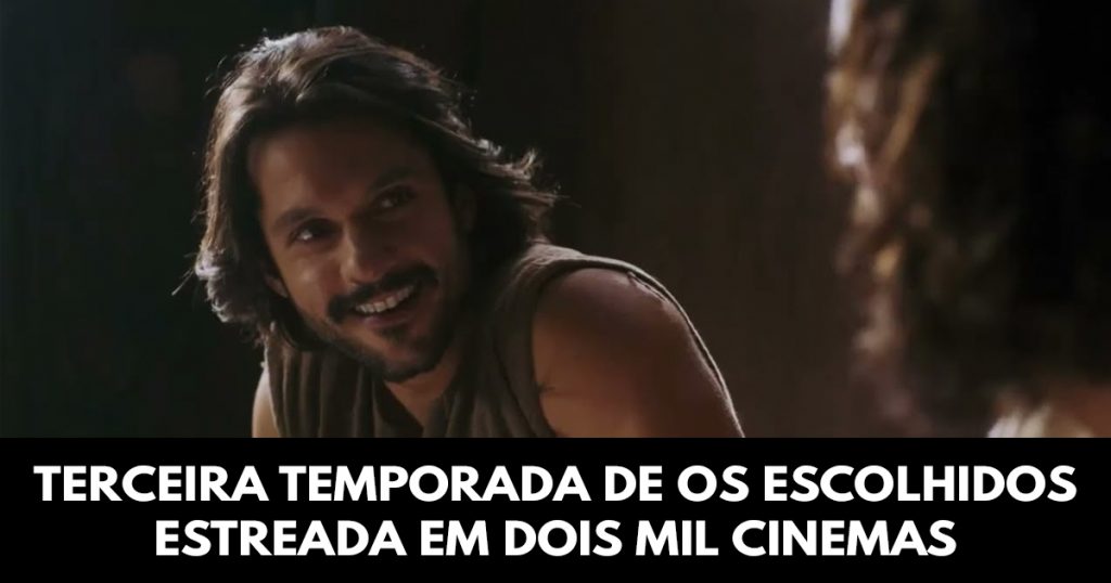Terceira temporada de Os Escolhidos estreada em dois mil cinemas