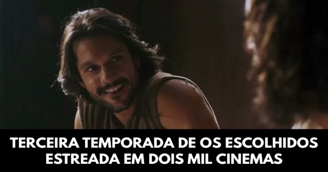 Terceira temporada de Os Escolhidos estreada em dois mil cinemas