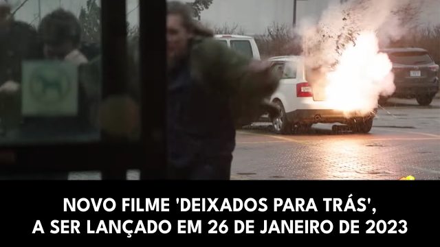 Novo filme 'Deixados Para Trás', a ser lançado em 26 de janeiro de 2023