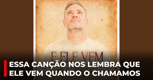 Uma canção que nos lembra que Ele vem quando o chamamos